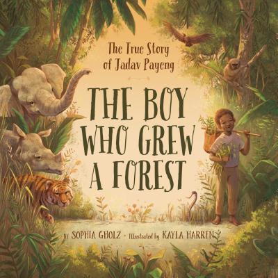 Cover: 9781534110243 | The Boy Who Grew a Forest | The True Story of Jadav Payeng | Gholz