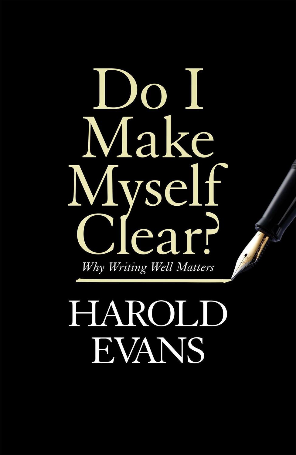 Cover: 9781408709665 | Do I Make Myself Clear? | Why Writing Well Matters | Harold Evans