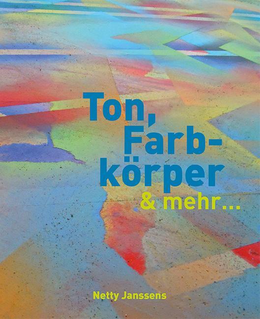 Cover: 9783936489569 | Ton, Farbkörper & mehr | Netty Janssens | Buch | Deutsch | 2017