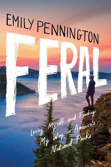 Cover: 9781542039703 | Feral: Losing Myself and Finding My Way in America's National Parks