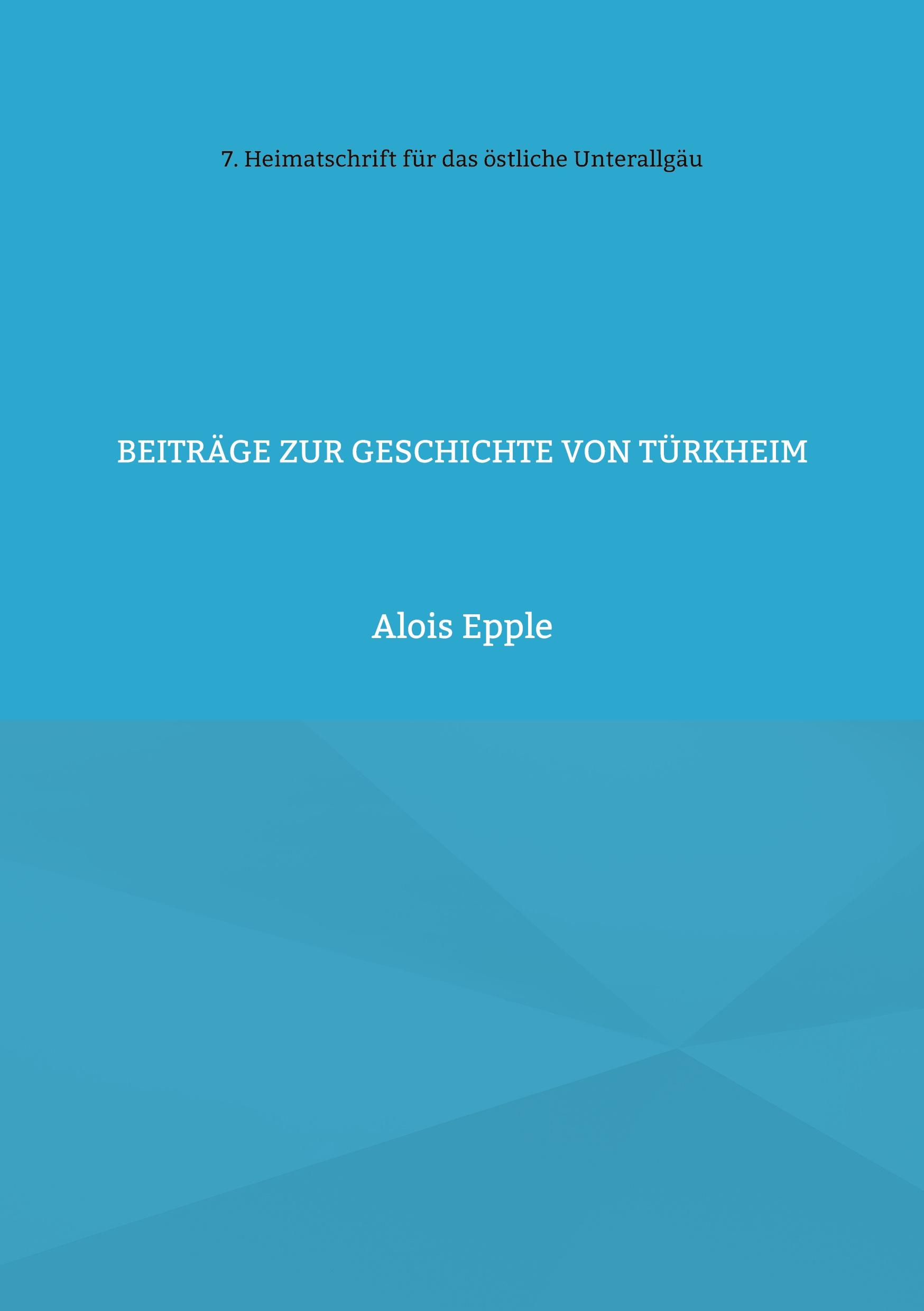 Cover: 9783739204604 | Beiträge zur Geschichte von Türkheim | Alois Epple | Taschenbuch