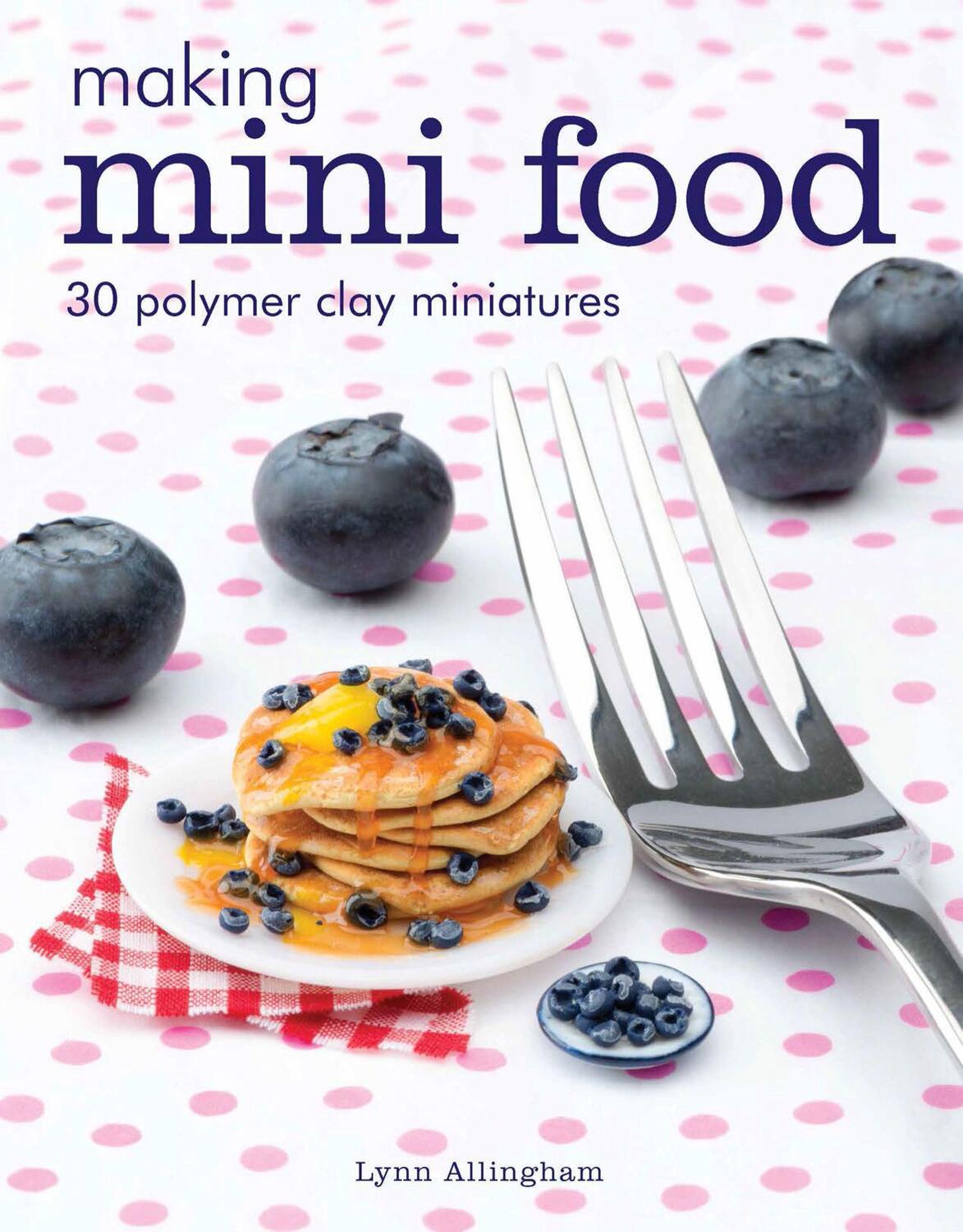 Cover: 9781784943660 | Making Mini Food | 30 Polymer Clay Miniatures | Lynn Allingham | Buch