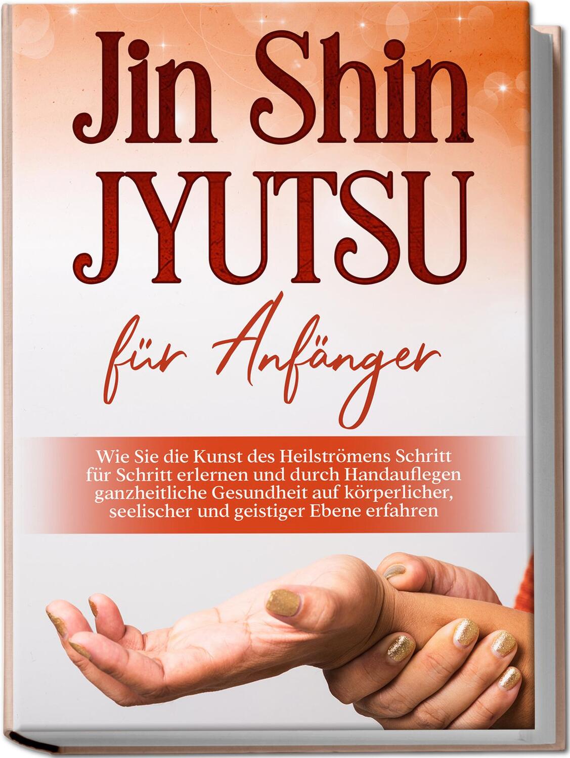 Cover: 9783969300879 | Jin Shin Jyutsu für Anfänger: Wie Sie die Kunst des Heilströmens...