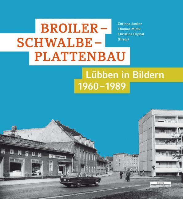 Cover: 9783954102433 | Broiler - Schwalbe - Plattenbau | Lübben in Bildern 1960-1989 | Buch