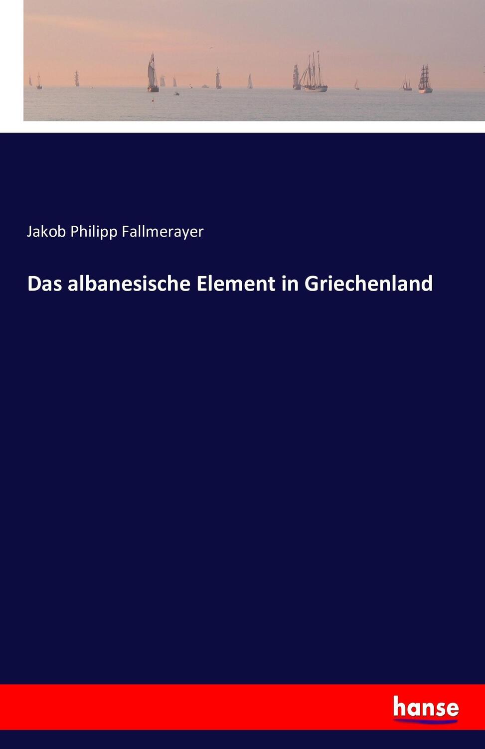 Cover: 9783741153525 | Das albanesische Element in Griechenland | Jakob Philipp Fallmerayer