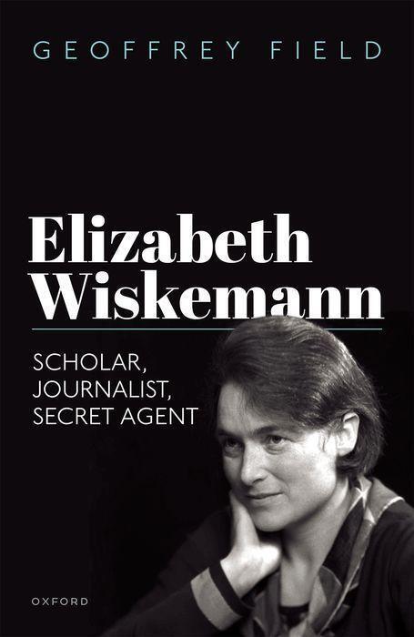 Cover: 9780192870629 | Elizabeth Wiskemann | Scholar, Journalist, Secret Agent | Field | Buch
