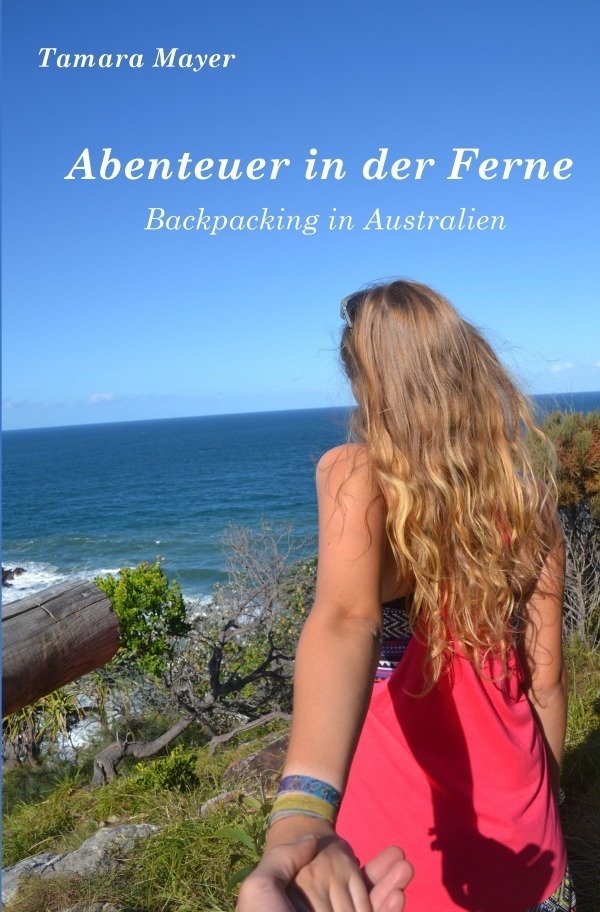 Cover: 9783745065633 | Abenteuer in der Ferne | Backpacking in Australien | Tamara Mayer