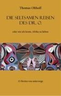 Cover: 9783837061000 | Die seltsamen Reisen des Dr. O. | Thomas Olthoff | Taschenbuch | 2008