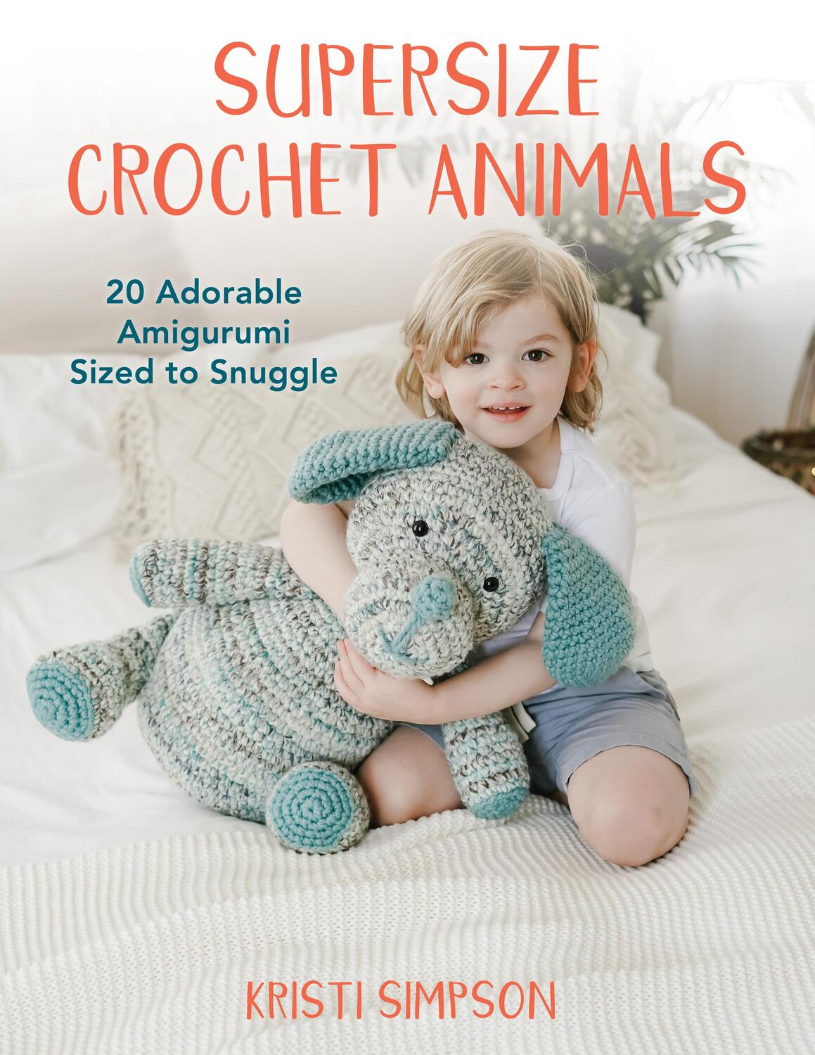 Cover: 9780811771009 | Supersize Crochet Animals | 20 Adorable Amigurumi Sized to Snuggle