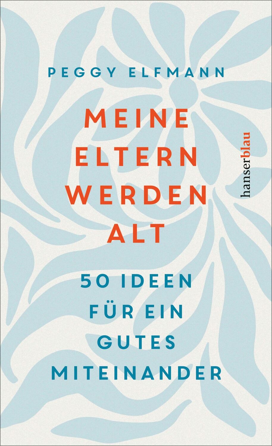 Cover: 9783446281370 | Meine Eltern werden alt | 50 Ideen für ein gutes Miteinander | Elfmann