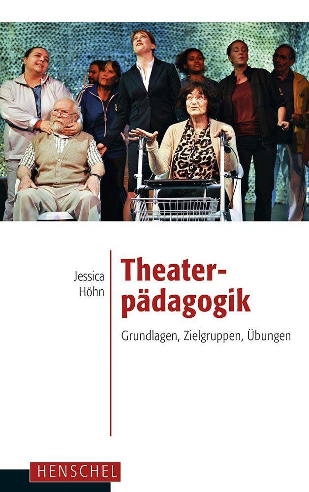 Cover: 9783894877767 | Theaterpädagogik | Grundlagen, Zielgruppen, Übungen | Jessica Höhn