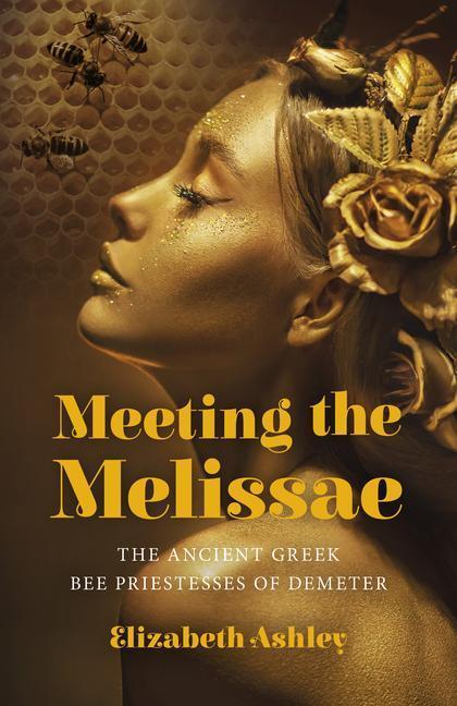 Cover: 9781803412498 | Meeting the Melissae | The Ancient Greek Bee Priestesses of Demeter
