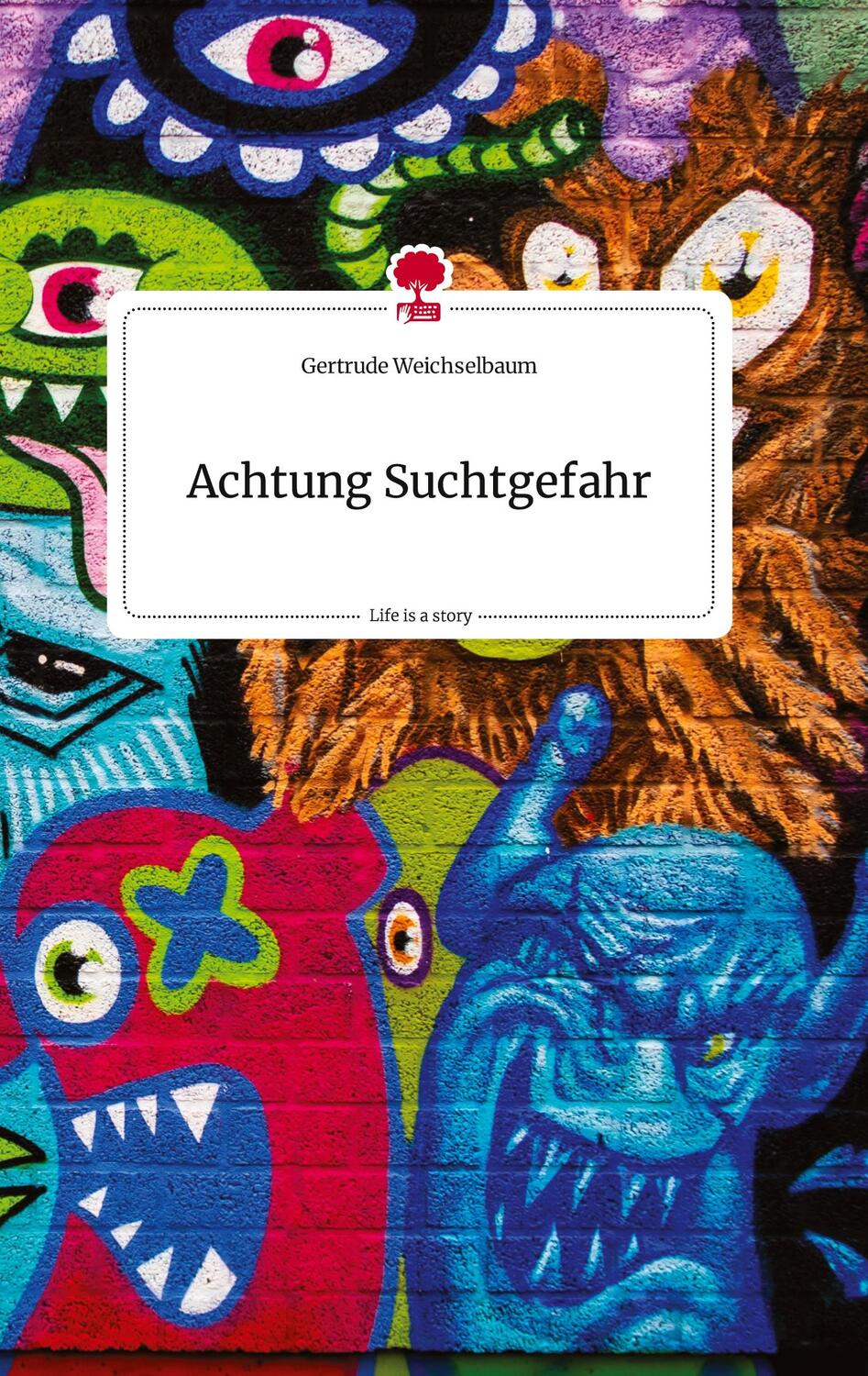 Cover: 9783710809064 | Achtung Suchtgefahr. Life is a Story - story.one | Weichselbaum | Buch