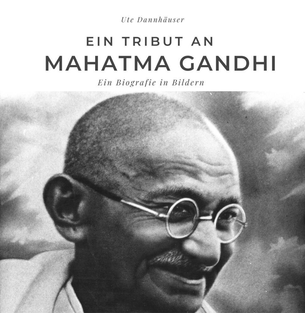 Cover: 9783750516069 | Ein Tribut an Mahatma Gandhi | Eine Biografie in Bildern | Dannhäuser