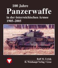 100 Jahre Panzerwaffe im österreichischen Heer - Urrisk, Rolf M.