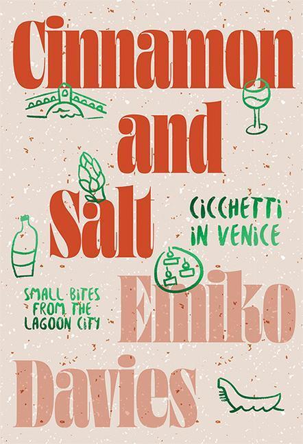 Cover: 9781743797310 | Cinnamon and Salt: Cicchetti in Venice | Emiko Davies | Buch | 2022