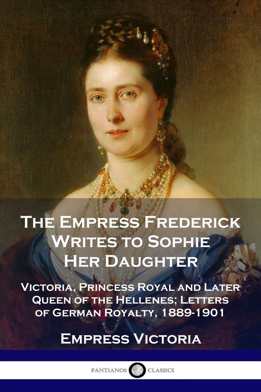Cover: 9781789872040 | The Empress Frederick Writes to Sophie Her Daughter | Empress Victoria