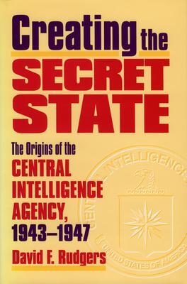 Cover: 9780700610242 | Creating the Secret State | David F. Rudgers | Buch | Gebunden | 2000