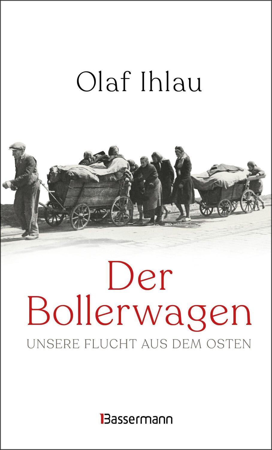Cover: 9783809447573 | Der Bollerwagen. Unsere Flucht aus dem Osten | Olaf Ihlau | Buch