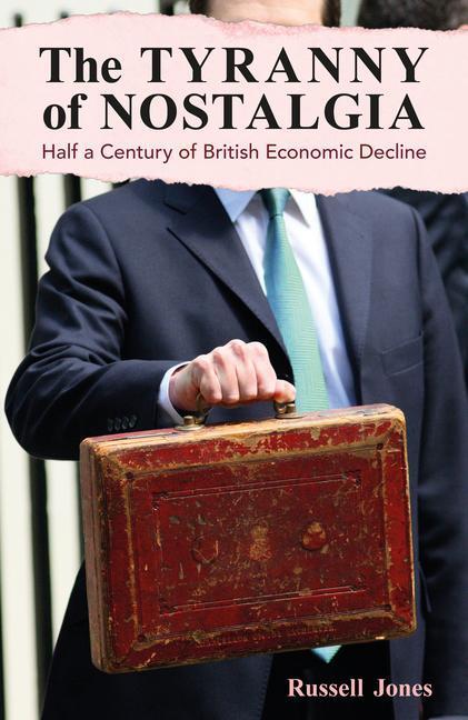 Cover: 9781913019792 | The Tyranny of Nostalgia | Half a Century of British Economic Decline