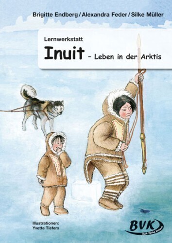 Cover: 9783932519758 | Lernwerkstatt Inuit - Leben in der Arktis | Brigitte Endberg (u. a.)