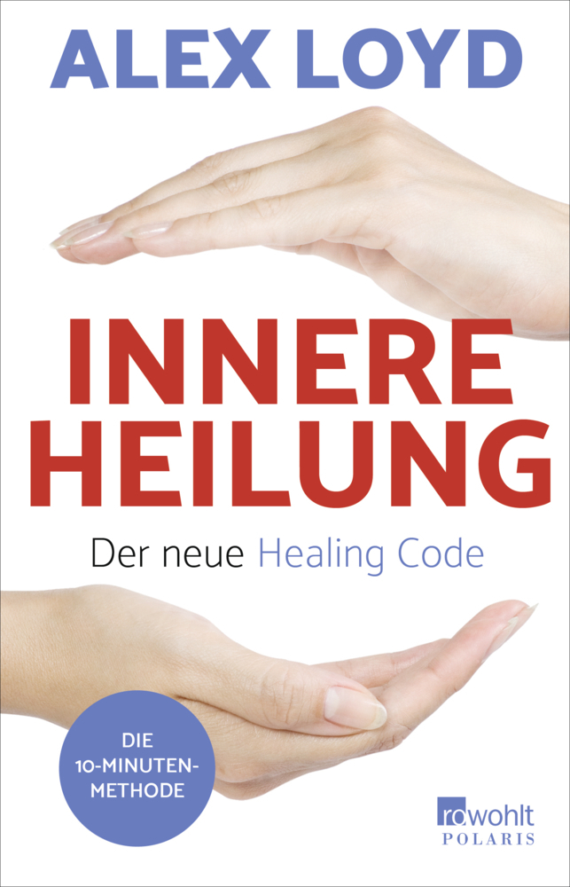 Cover: 9783499634369 | Innere Heilung: Der neue Healing Code | Die 10-Minuten-Methode | Loyd