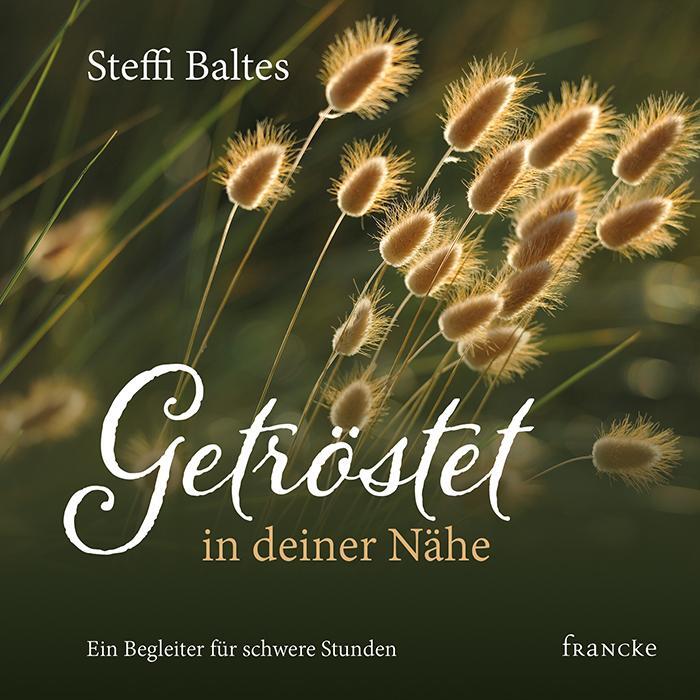 Cover: 9783963620560 | Getröstet in deiner Nähe | Steffi Baltes | Buch | Deutsch | 2019