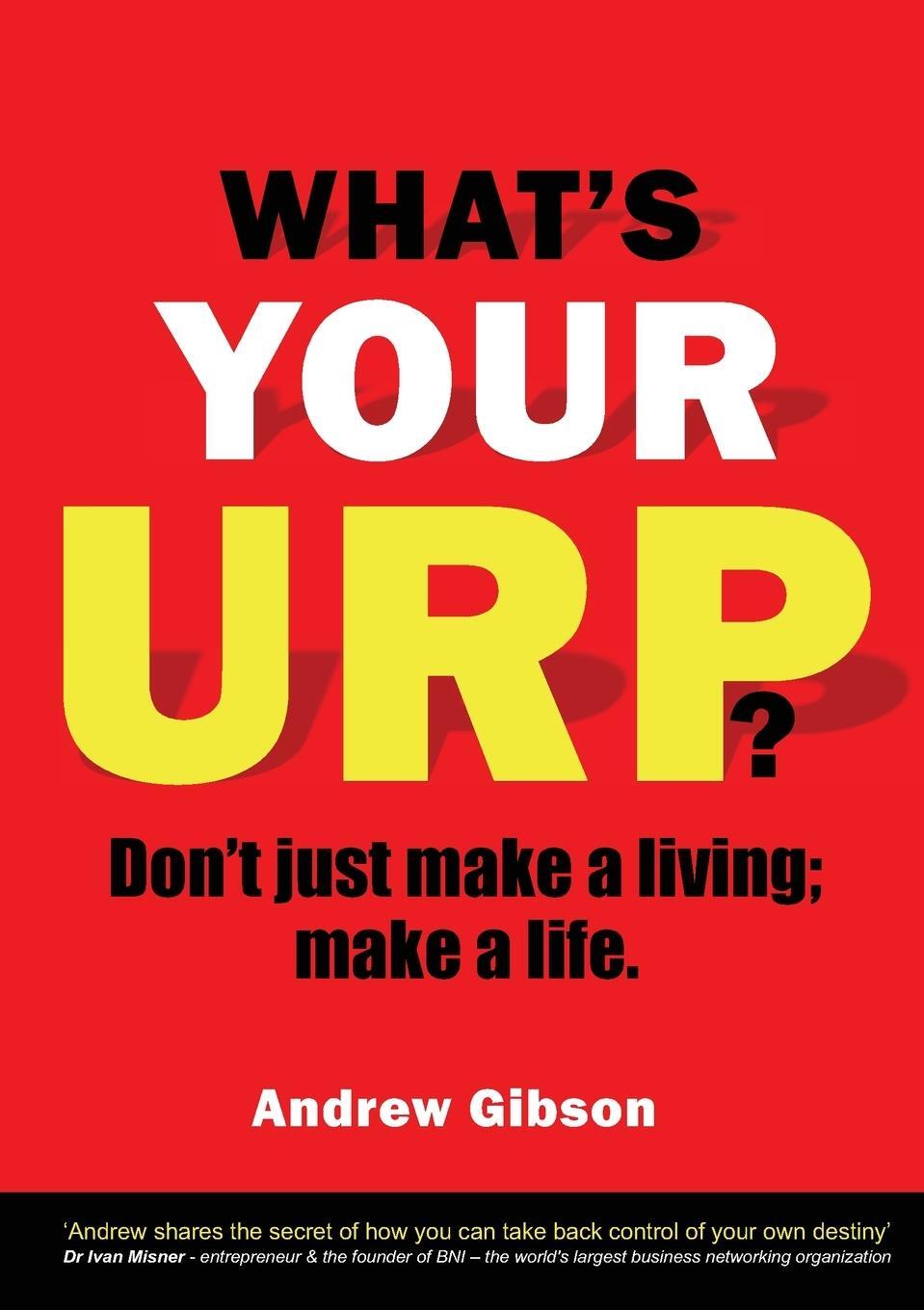 Cover: 9781910406939 | WHAT'S YOUR URP? | Don't just make a living; make a life. | Gibson