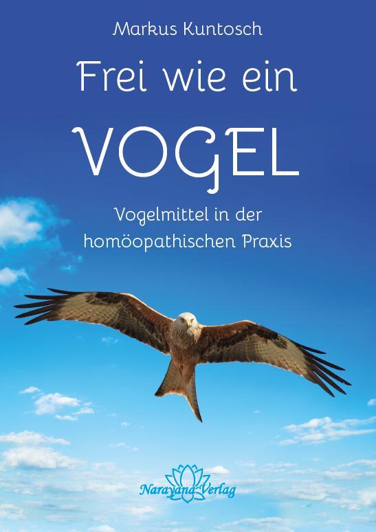 Cover: 9783955820985 | Frei wie ein Vogel | Vogelmittel in der Homöopathie | Markus Kuntosch