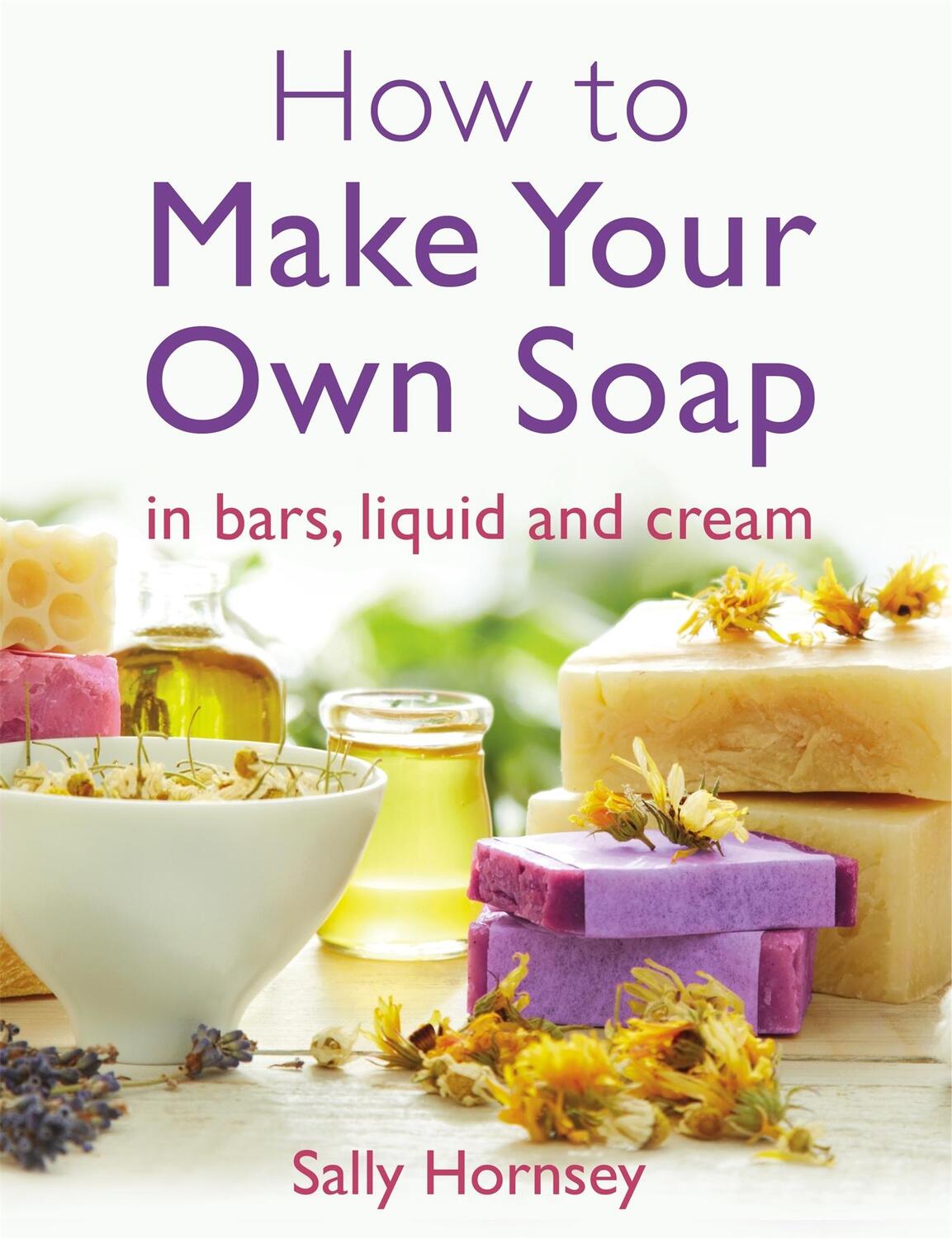 Cover: 9781908974235 | How To Make Your Own Soap | in traditional bars, liquid or cream