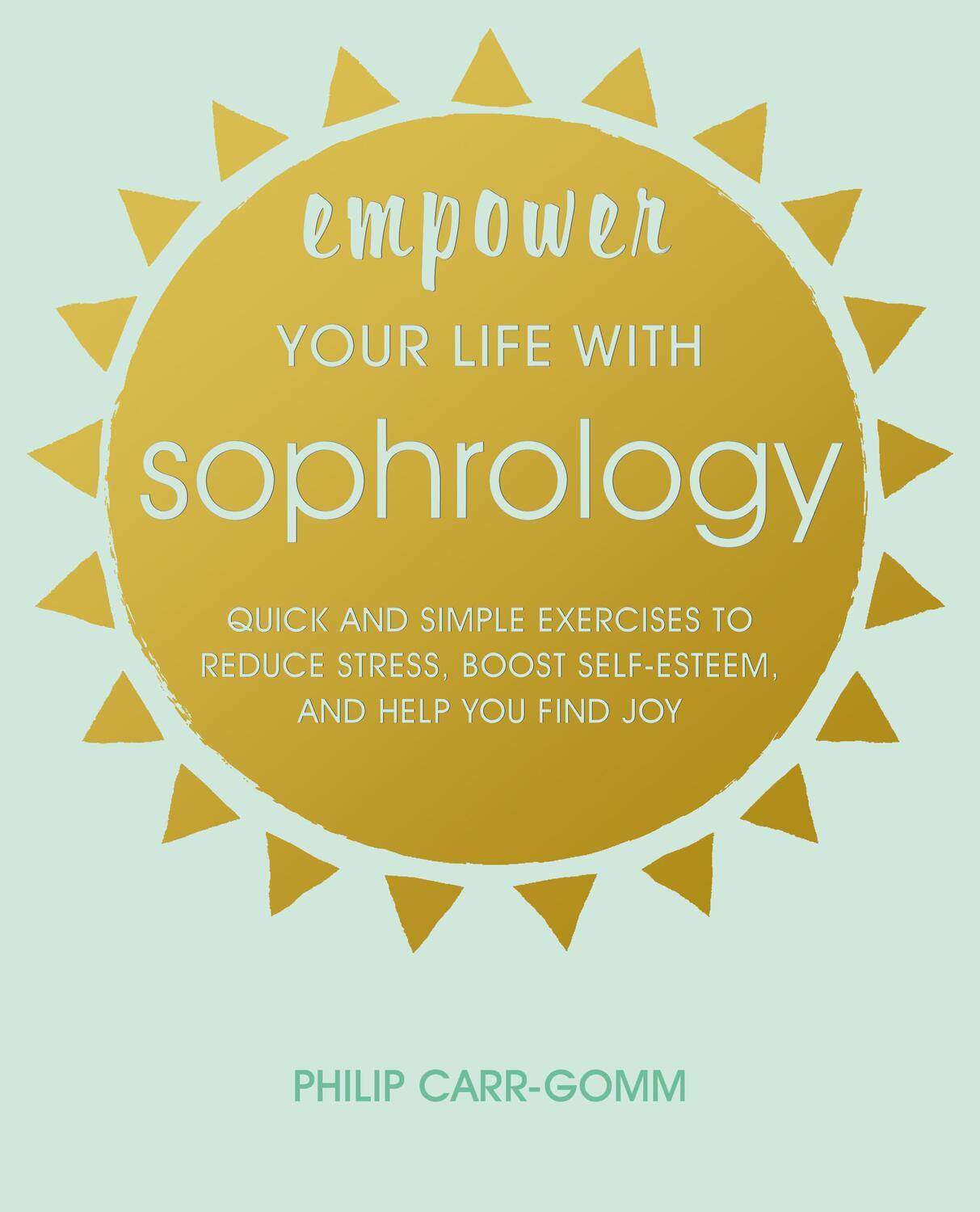 Cover: 9781782497264 | Empower Your Life with Sophrology | Philip Carr-Gomm | Taschenbuch