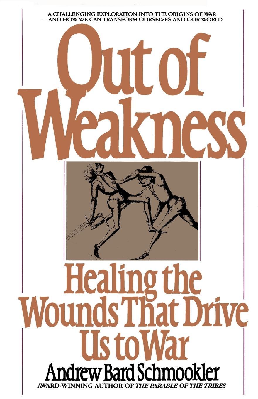 Cover: 9780553344776 | Out of Weakness | Healing the Wounds That Drive Us to War | Schmookler