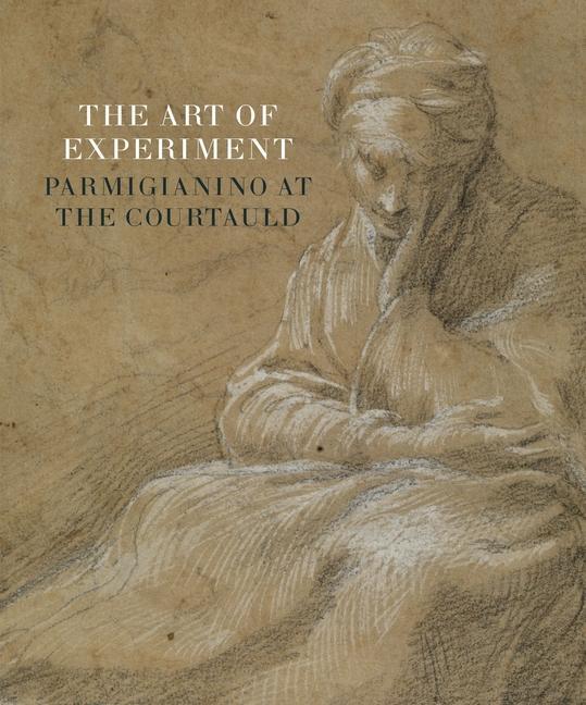 Cover: 9781913645229 | The Art of Experiment | Parmigianino at the Courtauld | Taschenbuch