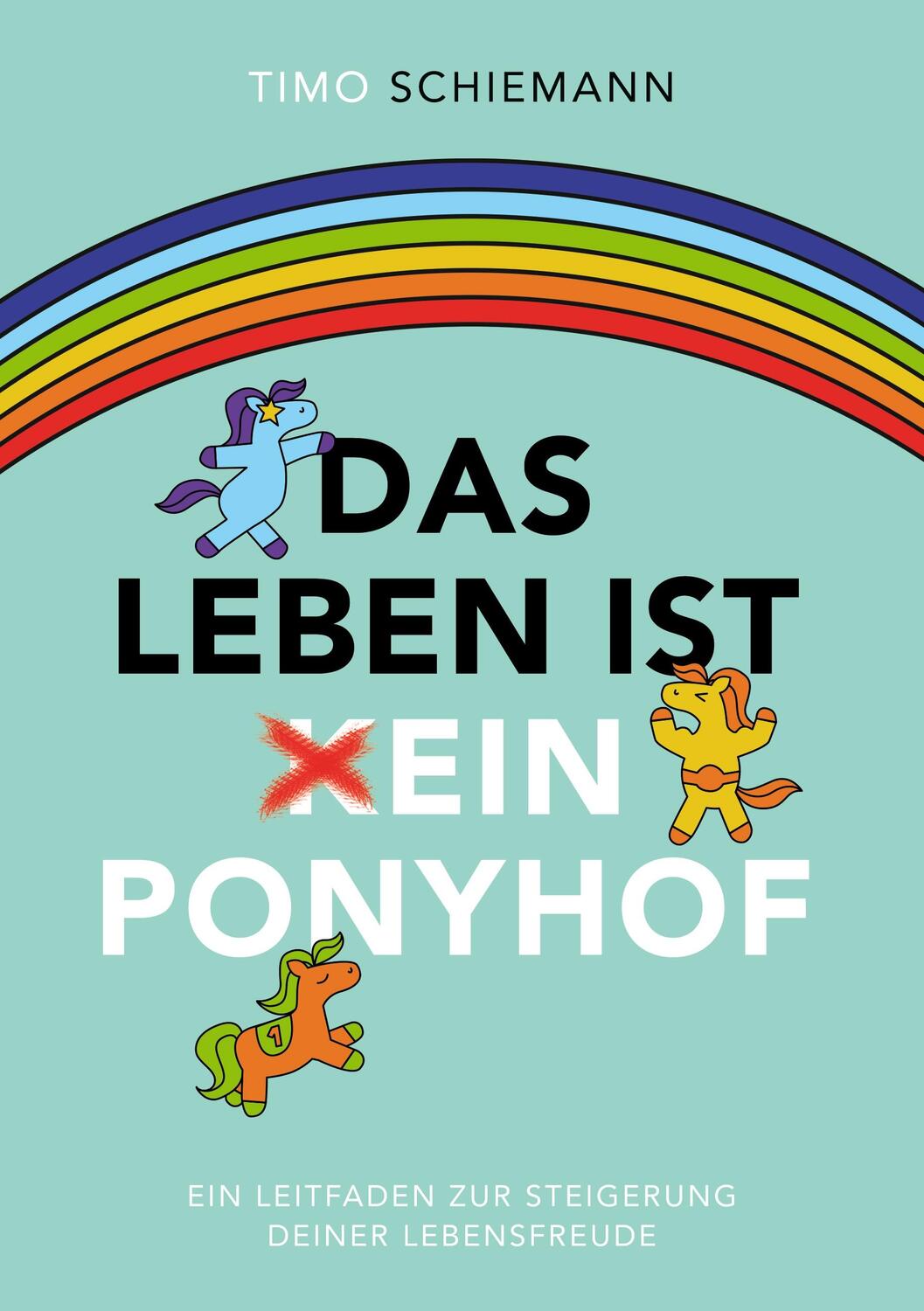 Cover: 9783752642551 | Das Leben ist ein Ponyhof | Timo Schiemann | Taschenbuch
