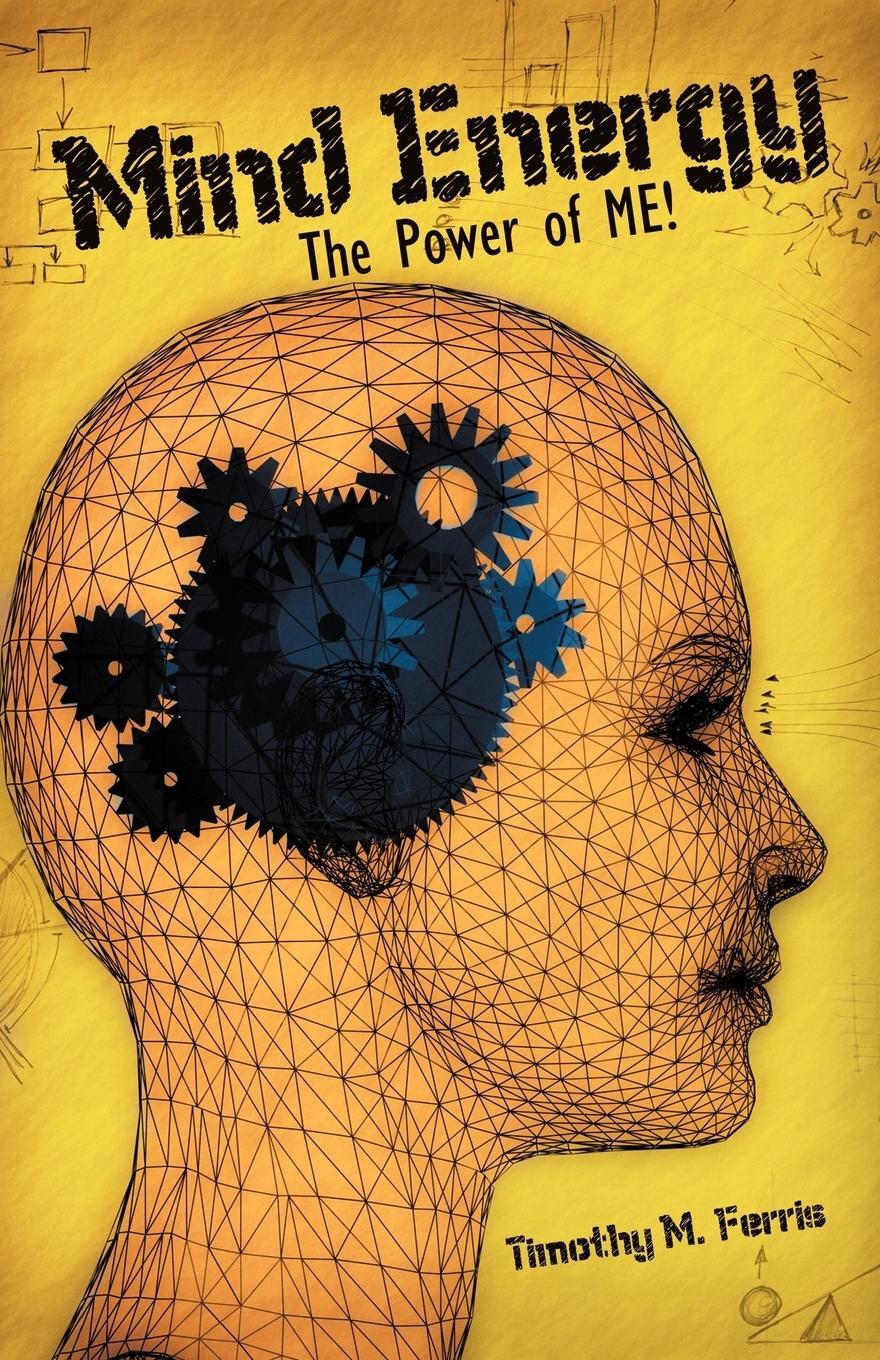 Cover: 9781450257749 | Mind Energy | The Power of Me! | Timothy M. Ferris | Taschenbuch