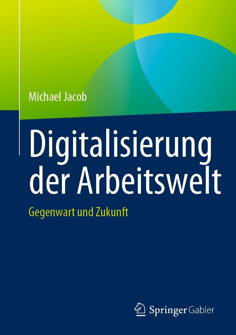 Cover: 9783658406028 | Digitalisierung der Arbeitswelt | Gegenwart und Zukunft | Jacob | Buch