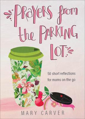 Cover: 9780800740818 | Prayers from the Parking Lot - 50 Short Reflections for Moms on the Go