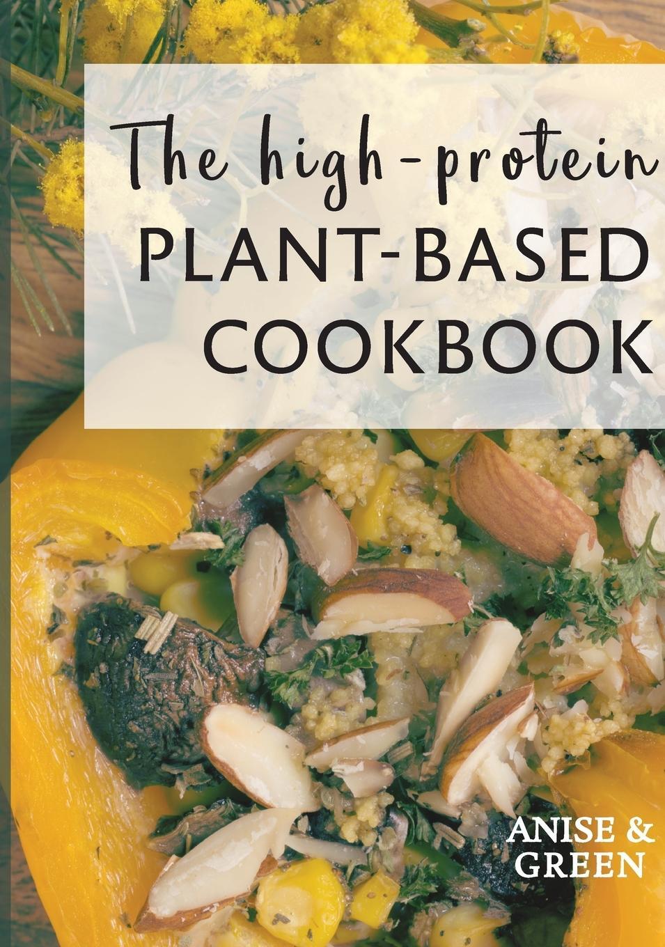 Cover: 9780645054200 | The high-protein plant-based cookbook | Anise and Green | Buch | 2021