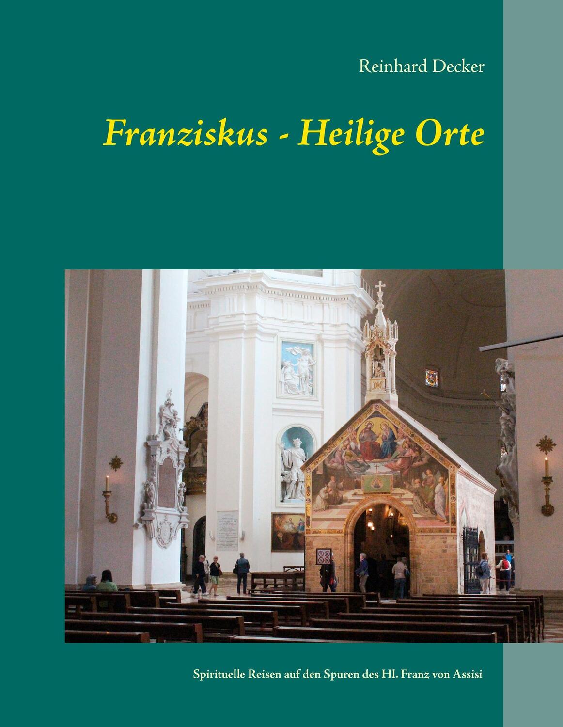 Cover: 9783738623895 | Franziskus - Heilige Orte | Reinhard Decker | Buch | 280 S. | Deutsch