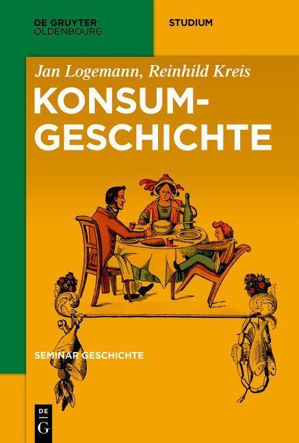 Cover: 9783110468786 | Konsumgeschichte | Jan Logemann (u. a.) | Taschenbuch | Deutsch | 2022