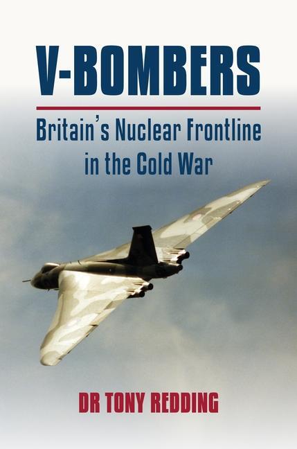 Cover: 9781911667872 | V-Bombers | Britain's Nuclear Frontline | Dr. Tony Redding | Buch
