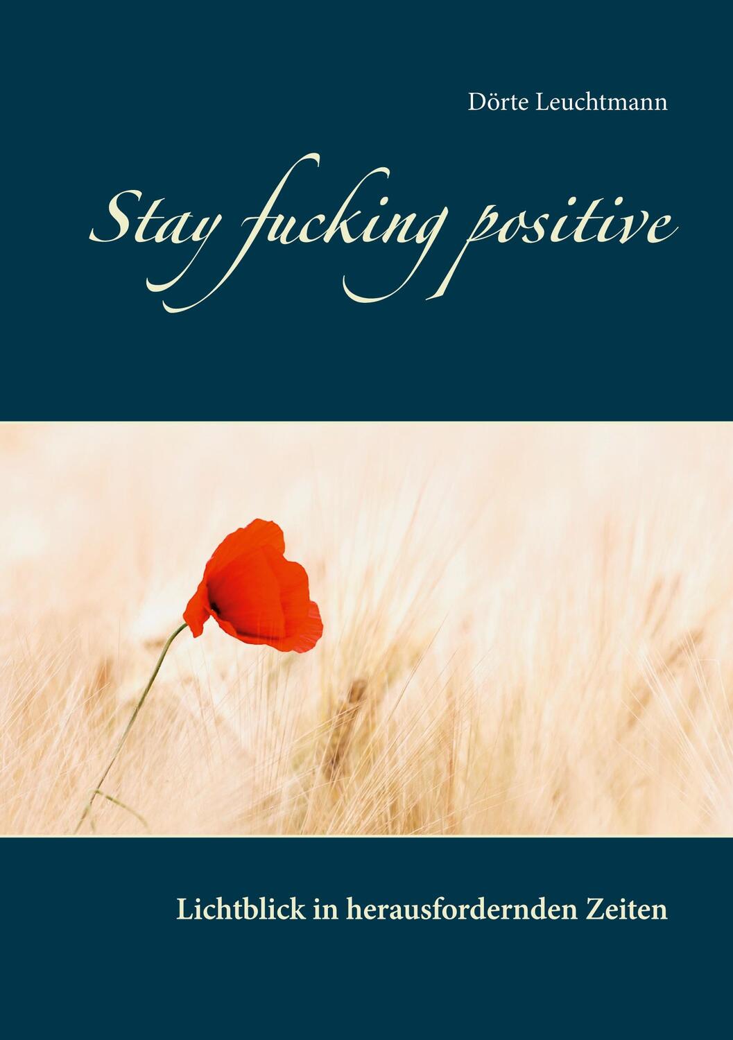 Cover: 9783751907880 | Stay fucking positive | Lichtblick in herausfordernden Zeiten | Buch