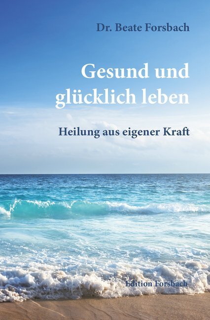 Cover: 9783959040068 | Gesund und glücklich leben | Heilung aus eigener Kraft | Forsbach
