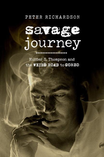 Cover: 9780520304925 | Savage Journey: Hunter S. Thompson and the Weird Road to Gonzo | Buch