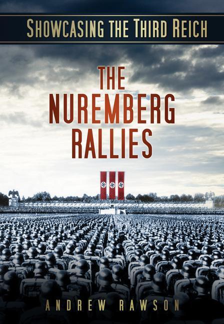 Cover: 9780752467894 | Showcasing the Third Reich | The Nuremberg Rallies | Andrew Rawson