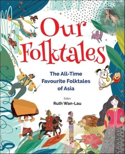 Cover: 9789811226892 | Our Folktales: The All-Time Favourite Folktales of Asia | Ruth Wan-Lau