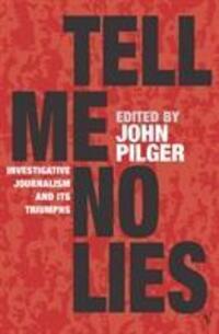 Cover: 9780099437451 | Tell Me No Lies | Investigative Journalism and its Triumphs | Pilger