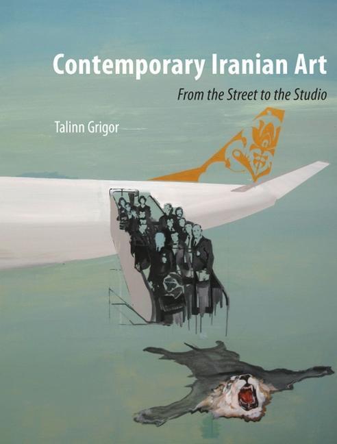 Cover: 9781780232706 | Contemporary Iranian Art | From the Street to the Studio | Grigor
