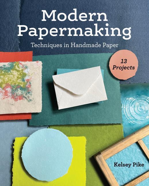 Cover: 9781644033074 | Modern Papermaking | Techniques in Handmade Paper, 13 Projects | Pike