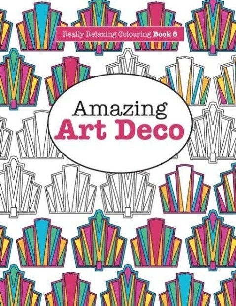 Cover: 9781908707932 | Really RELAXING Colouring Book 8 | Amazing Art Deco | Elizabeth James